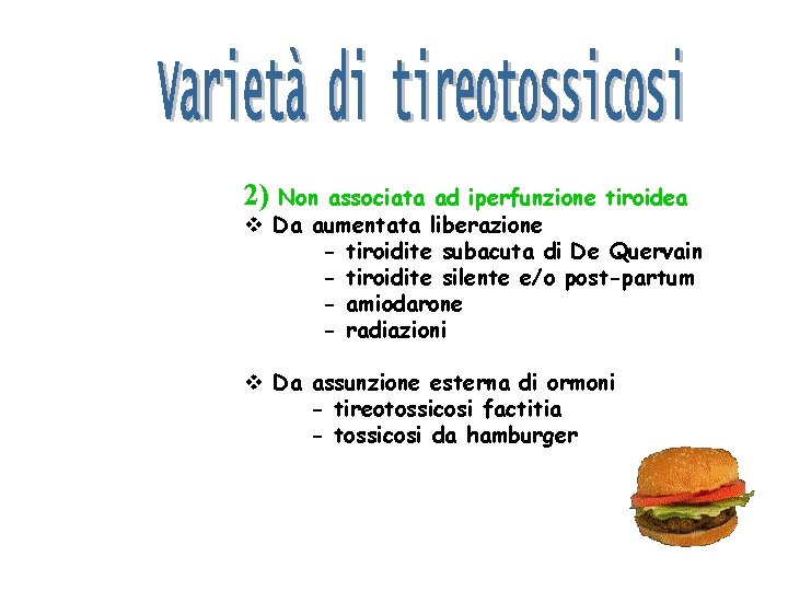 2) Non associata ad iperfunzione tiroidea v Da aumentata liberazione - tiroidite subacuta di