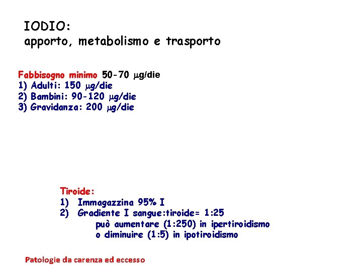 IODIO: apporto, metabolismo e trasporto Fabbisogno minimo 50 -70 g/die 1) Adulti: 150 g/die