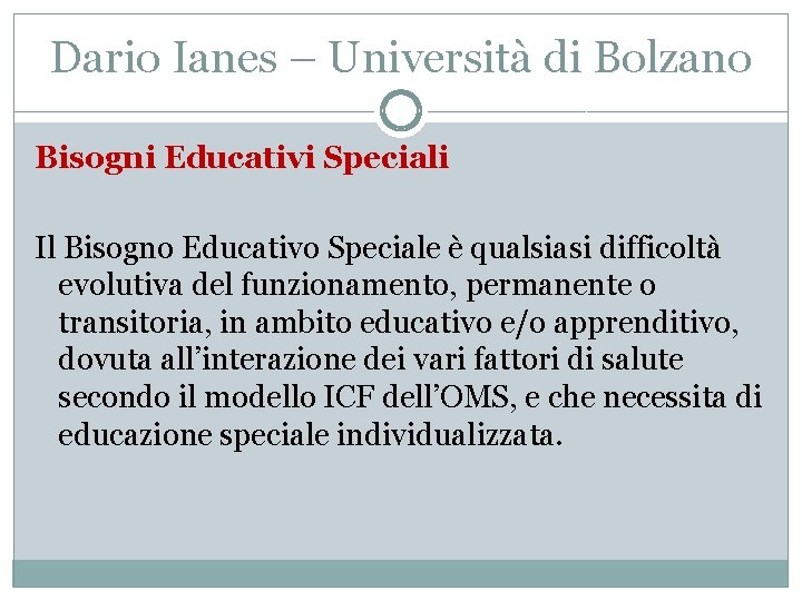 Dario Ianes – Università di Bolzano Bisogni Educativi Speciali Il Bisogno Educativo Speciale è