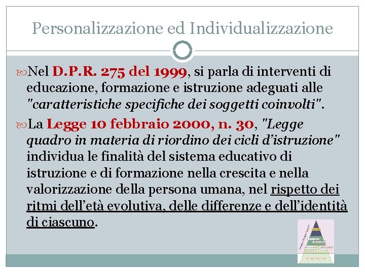 Personalizzazione ed Individualizzazione Nel D. P. R. 275 del 1999, si parla di interventi