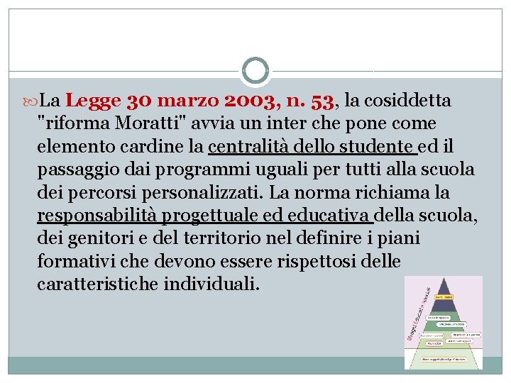  La Legge 30 marzo 2003, n. 53, la cosiddetta "riforma Moratti" avvia un
