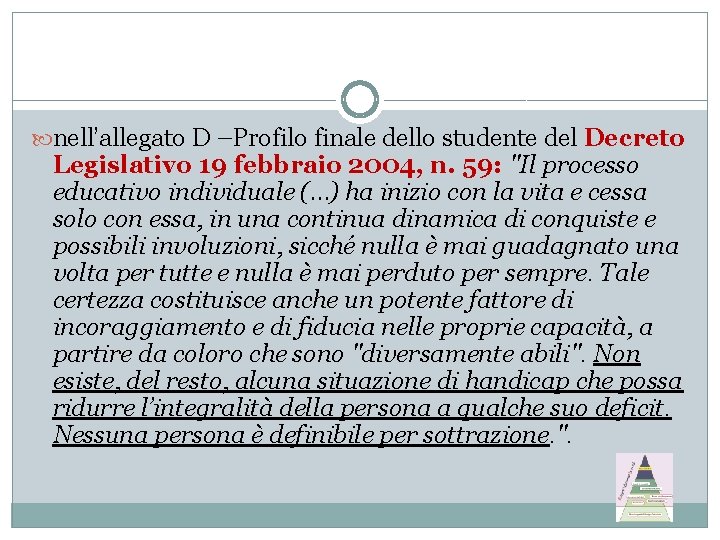  nell’allegato D –Profilo finale dello studente del Decreto Legislativo 19 febbraio 2004, n.