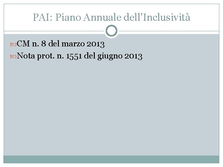 PAI: Piano Annuale dell’Inclusività CM n. 8 del marzo 2013 Nota prot. n. 1551