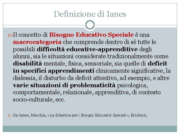 Definizione di Ianes Il concetto di Bisogno Educativo Speciale è una macrocategoria che comprende