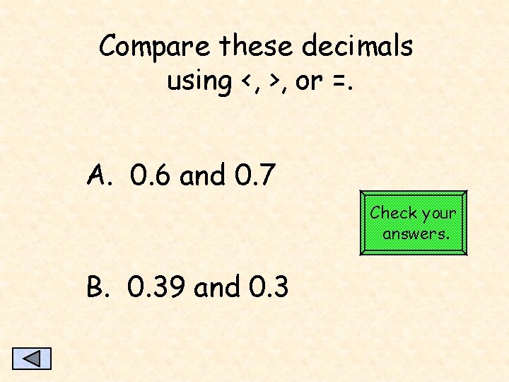 Compare these decimals using <, >, or =. A. 0. 6 and 0. 7