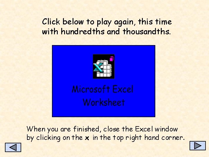 Click below to play again, this time with hundredths and thousandths. When you are