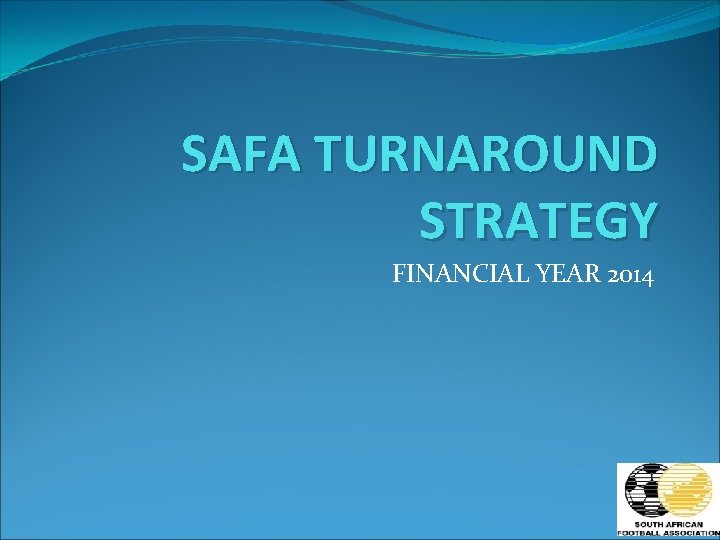SAFA TURNAROUND STRATEGY FINANCIAL YEAR 2014 