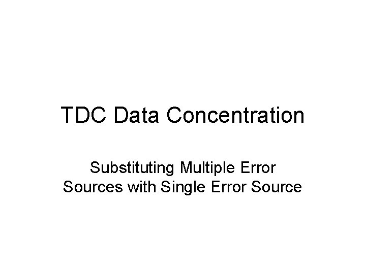 TDC Data Concentration Substituting Multiple Error Sources with Single Error Source 