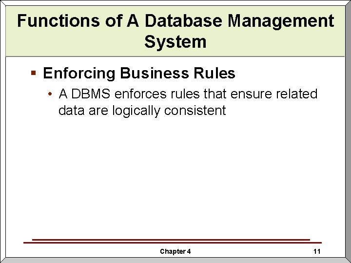 Functions of A Database Management System § Enforcing Business Rules • A DBMS enforces Functions of A Database Management System § Enforcing Business Rules • A DBMS enforces