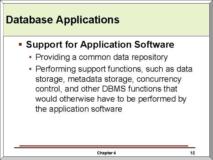 Database Applications § Support for Application Software • Providing a common data repository • Database Applications § Support for Application Software • Providing a common data repository •
