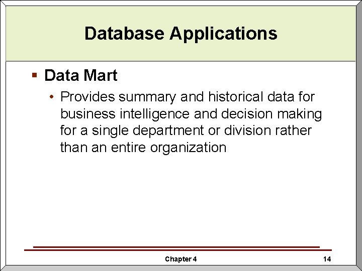 Database Applications § Data Mart • Provides summary and historical data for business intelligence Database Applications § Data Mart • Provides summary and historical data for business intelligence