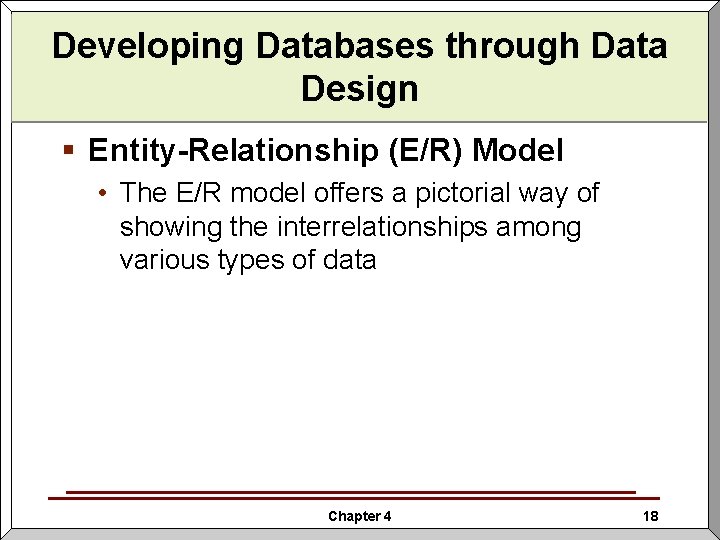 Developing Databases through Data Design § Entity-Relationship (E/R) Model • The E/R model offers Developing Databases through Data Design § Entity-Relationship (E/R) Model • The E/R model offers