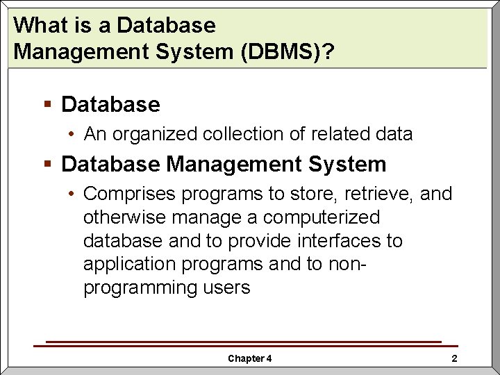 What is a Database Management System (DBMS)? § Database • An organized collection of What is a Database Management System (DBMS)? § Database • An organized collection of