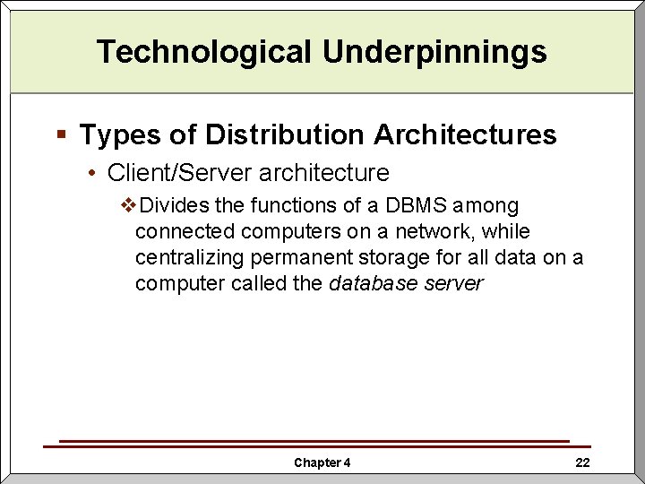 Technological Underpinnings § Types of Distribution Architectures • Client/Server architecture v. Divides the functions Technological Underpinnings § Types of Distribution Architectures • Client/Server architecture v. Divides the functions