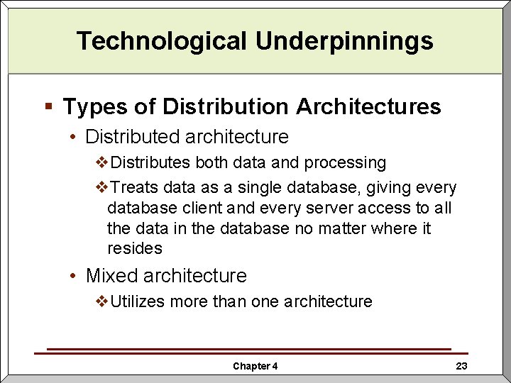 Technological Underpinnings § Types of Distribution Architectures • Distributed architecture v. Distributes both data Technological Underpinnings § Types of Distribution Architectures • Distributed architecture v. Distributes both data