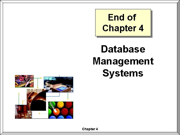 End of Chapter 4 Database Management Systems Chapter 4 End of Chapter 4 Database Management Systems Chapter 4