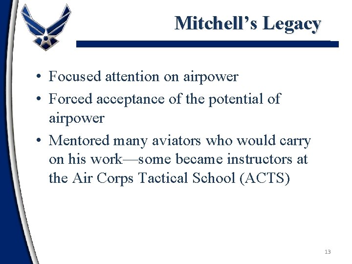 Mitchell’s Legacy • Focused attention on airpower • Forced acceptance of the potential of
