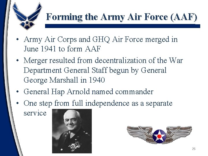 Forming the Army Air Force (AAF) • Army Air Corps and GHQ Air Force