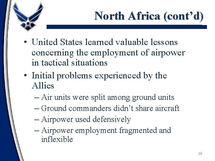 North Africa (cont’d) • United States learned valuable lessons concerning the employment of airpower