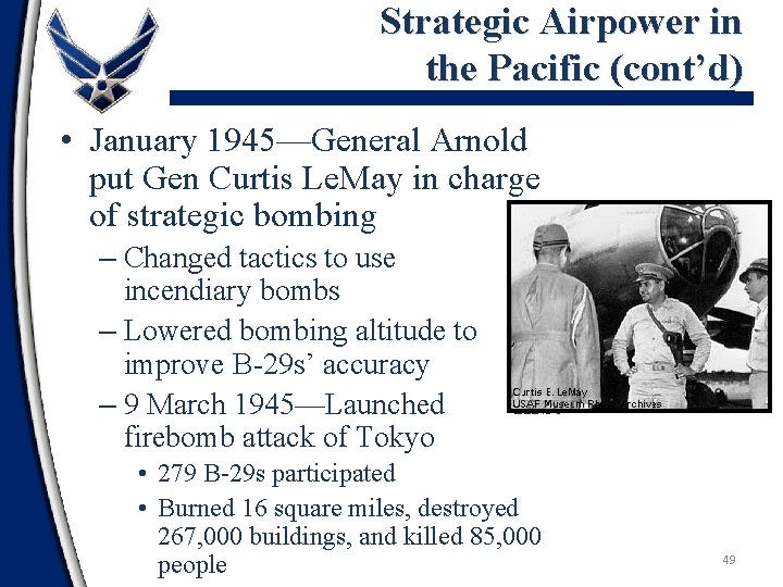 Strategic Airpower in the Pacific (cont’d) • January 1945—General Arnold put Gen Curtis Le.