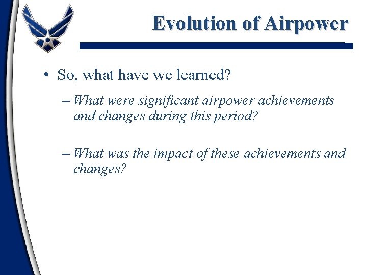 Evolution of Airpower • So, what have we learned? – What were significant airpower