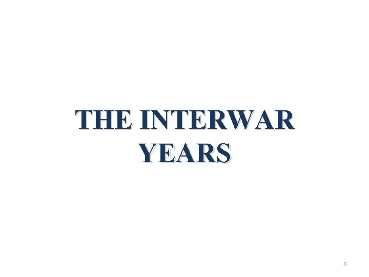 THE INTERWAR YEARS 6 