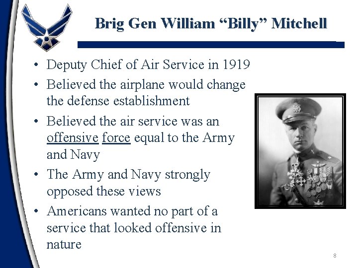 Brig Gen William “Billy” Mitchell • Deputy Chief of Air Service in 1919 •