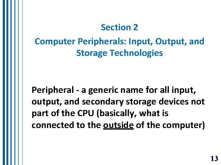 Section 2 Computer Peripherals: Input, Output, and Storage Technologies Peripheral - a generic name Section 2 Computer Peripherals: Input, Output, and Storage Technologies Peripheral - a generic name