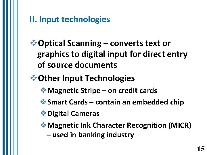 II. Input technologies v. Optical Scanning – converts text or graphics to digital input II. Input technologies v. Optical Scanning – converts text or graphics to digital input