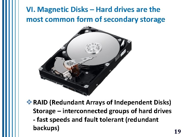 VI. Magnetic Disks – Hard drives are the most common form of secondary storage VI. Magnetic Disks – Hard drives are the most common form of secondary storage