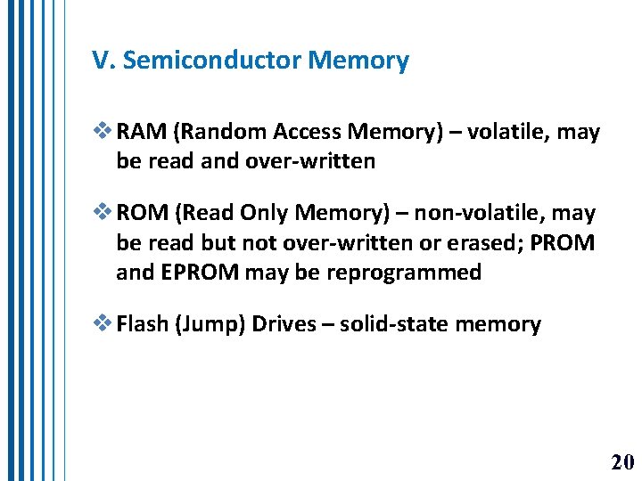 V. Semiconductor Memory v RAM (Random Access Memory) – volatile, may be read and V. Semiconductor Memory v RAM (Random Access Memory) – volatile, may be read and