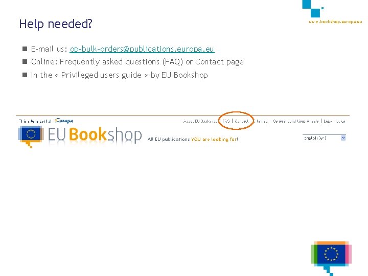 18 Help needed? n E-mail us: op-bulk-orders@publications. europa. eu n Online: Frequently asked questions