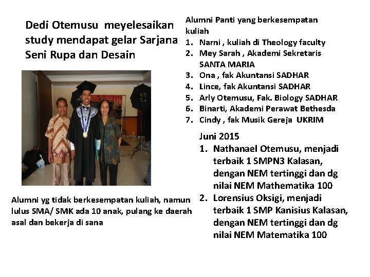 Dedi Otemusu meyelesaikan study mendapat gelar Sarjana Seni Rupa dan Desain Alumni Panti yang