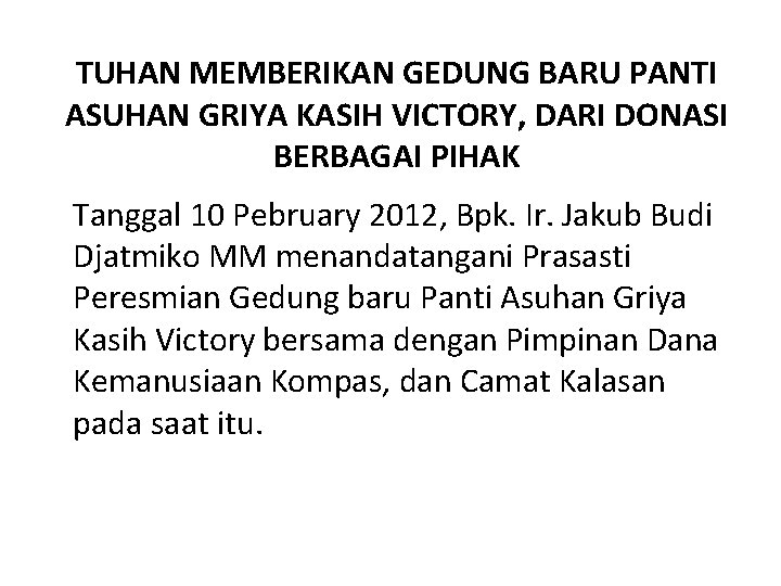 TUHAN MEMBERIKAN GEDUNG BARU PANTI ASUHAN GRIYA KASIH VICTORY, DARI DONASI BERBAGAI PIHAK Tanggal