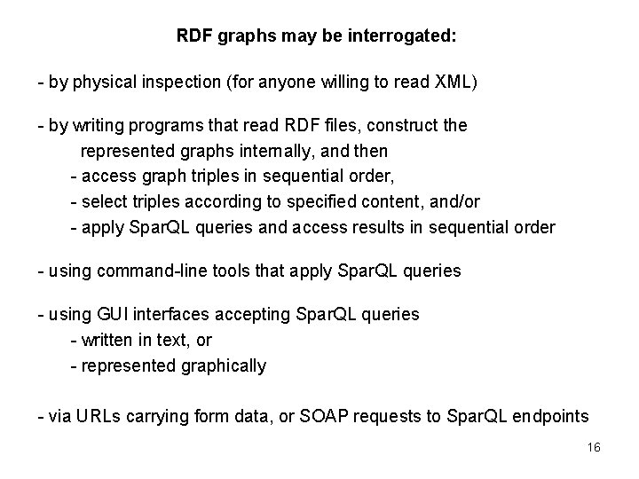 RDF graphs may be interrogated: - by physical inspection (for anyone willing to read