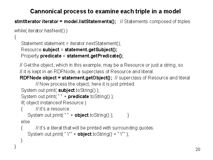 Cannonical process to examine each triple in a model stmt. Iterator iterator = model.