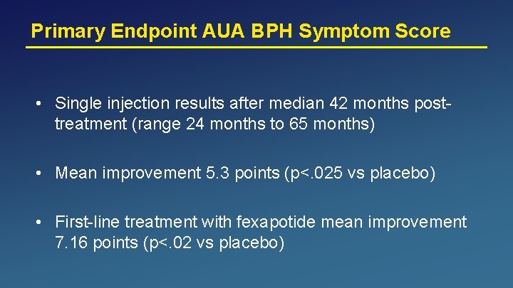 Primary Endpoint AUA BPH Symptom Score • Single injection results after median 42 months