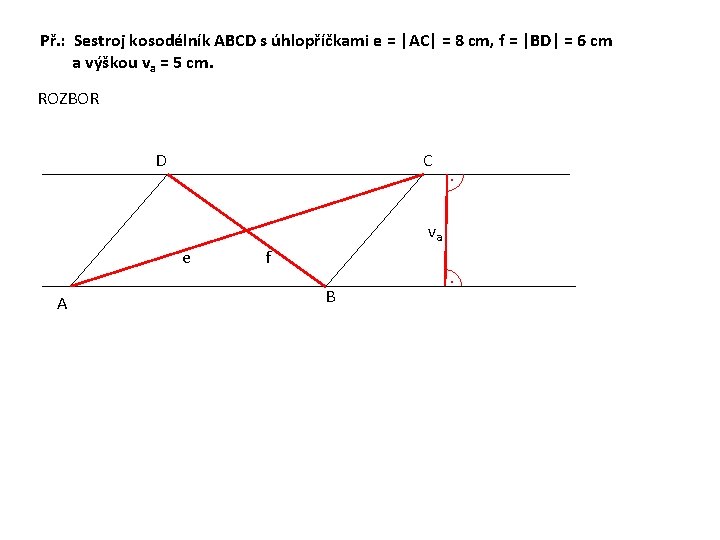 Př. : Sestroj kosodélník ABCD s úhlopříčkami e = |AC| = 8 cm, f