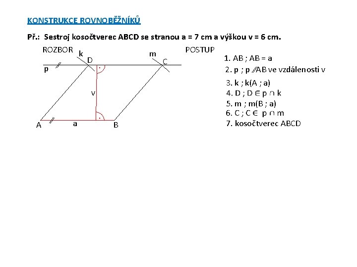 KONSTRUKCE ROVNOBĚŽNÍKŮ Př. : Sestroj kosočtverec ABCD se stranou a = 7 cm a