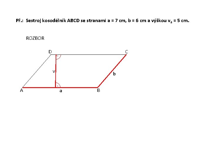 Př. : Sestroj kosodélník ABCD se stranami a = 7 cm, b = 6