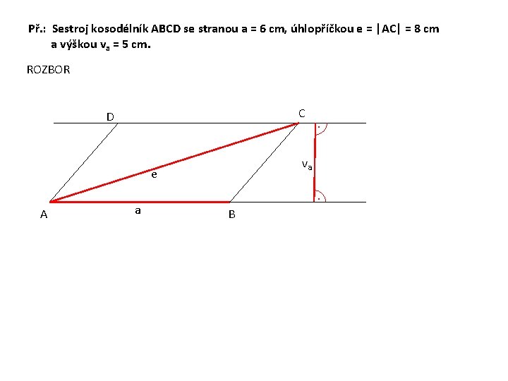 Př. : Sestroj kosodélník ABCD se stranou a = 6 cm, úhlopříčkou e =