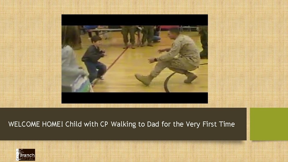 WELCOME HOME! Child with CP Walking to Dad for the Very First Time 