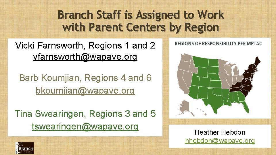 Branch Staff is Assigned to Work with Parent Centers by Region Vicki Farnsworth, Regions