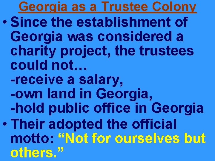 Georgia as a Trustee Colony • Since the establishment of Georgia was considered a