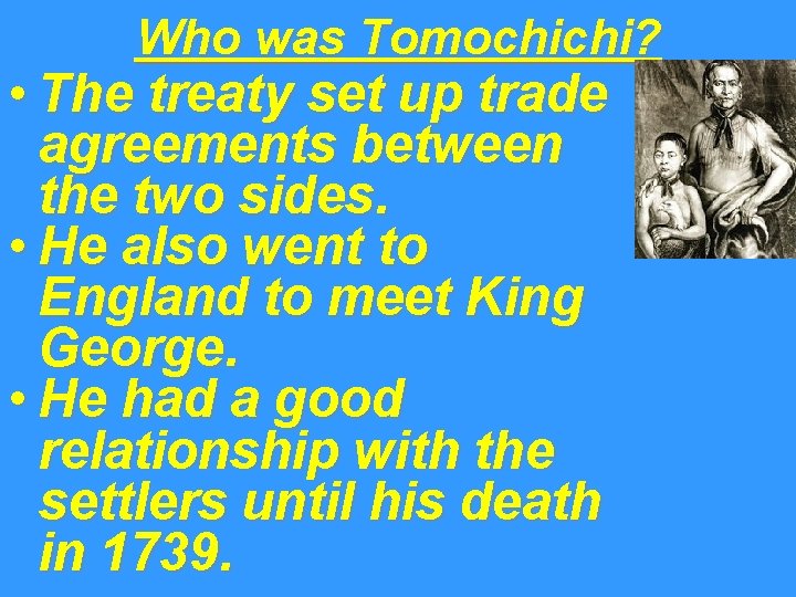 Who was Tomochichi? • The treaty set up trade agreements between the two sides.