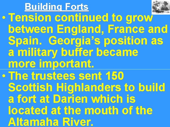 Building Forts • Tension continued to grow between England, France and Spain. Georgia’s position