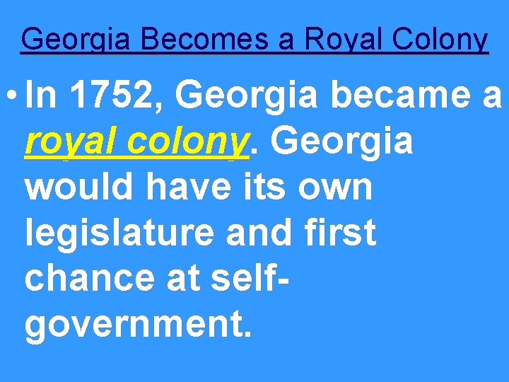 Georgia Becomes a Royal Colony • In 1752, Georgia became a royal colony. Georgia