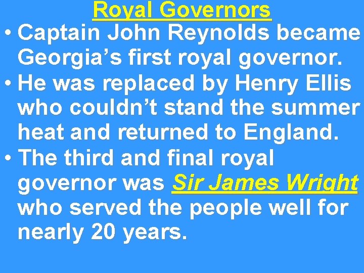 Royal Governors • Captain John Reynolds became Georgia’s first royal governor. • He was