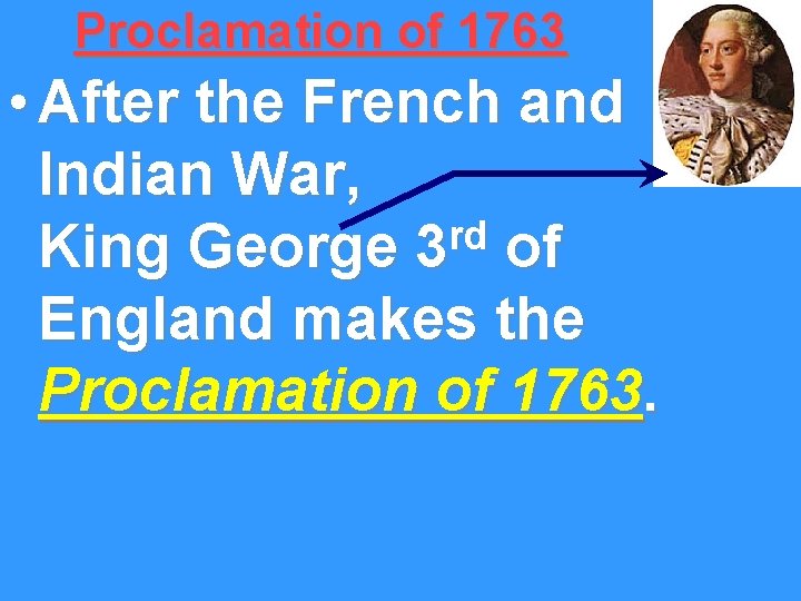 Proclamation of 1763 • After the French and Indian War, rd King George 3