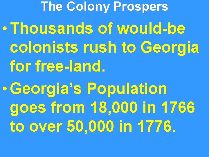 The Colony Prospers • Thousands of would-be colonists rush to Georgia for free-land. •